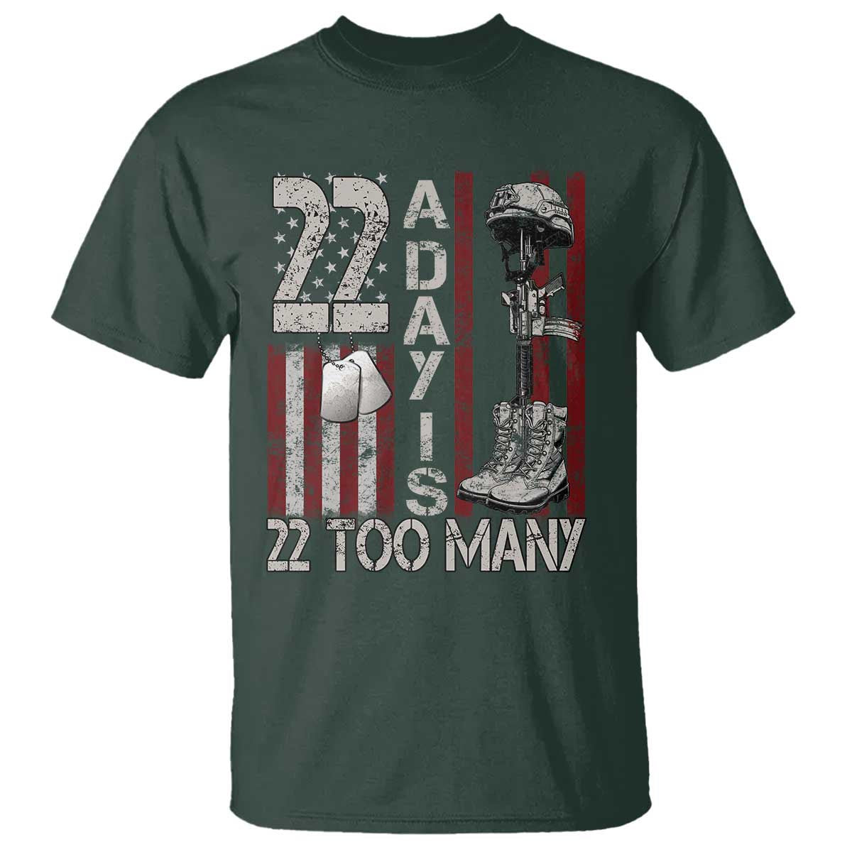 Veteran Suicide Awareness T Shirt 22 A Day Is 22 Too Many TS02 Dark Forest Green Print Your Wear