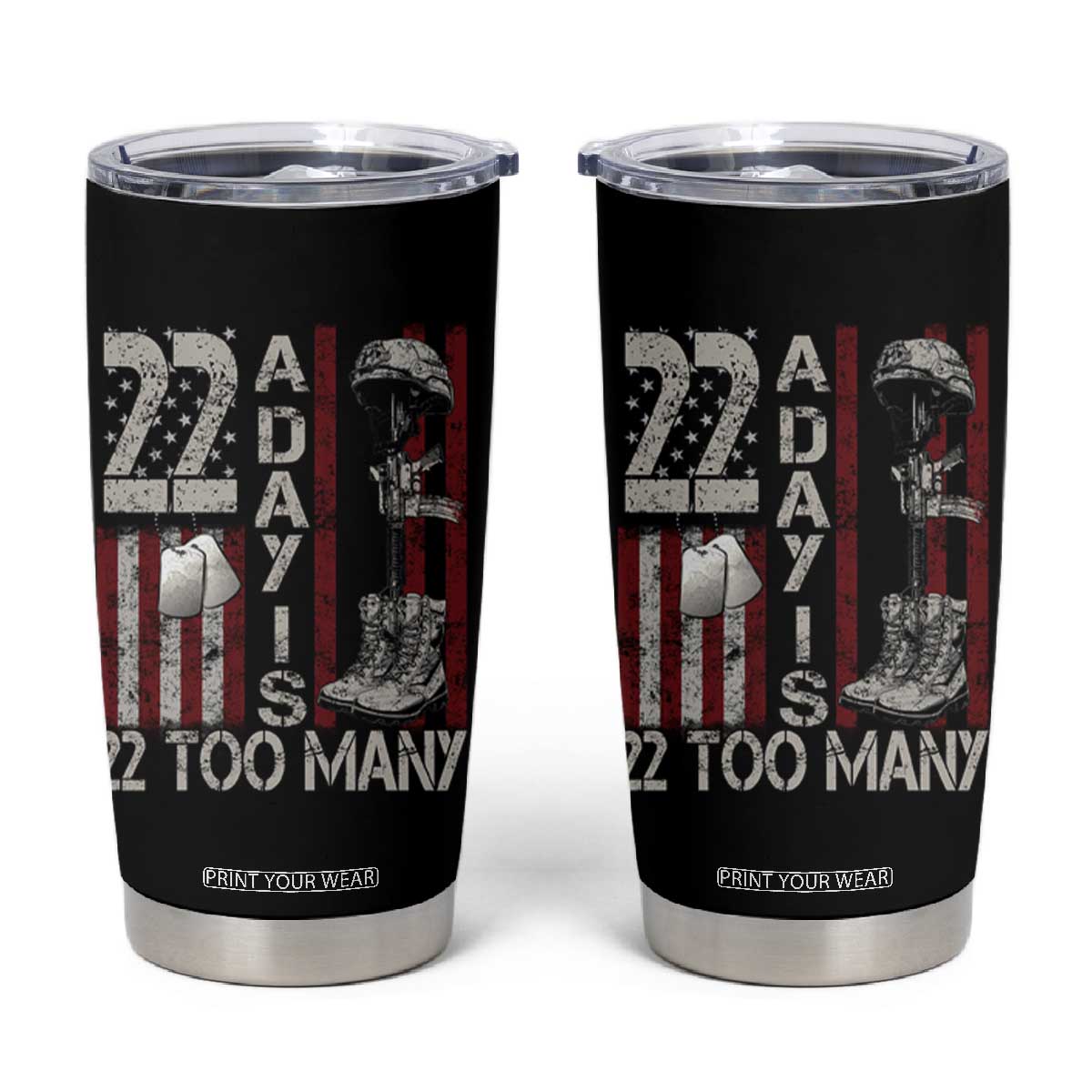 Veteran Suicide Awareness Tumbler Cup 22 A Day Is 22 Too Many TS02 Black Print Your Wear