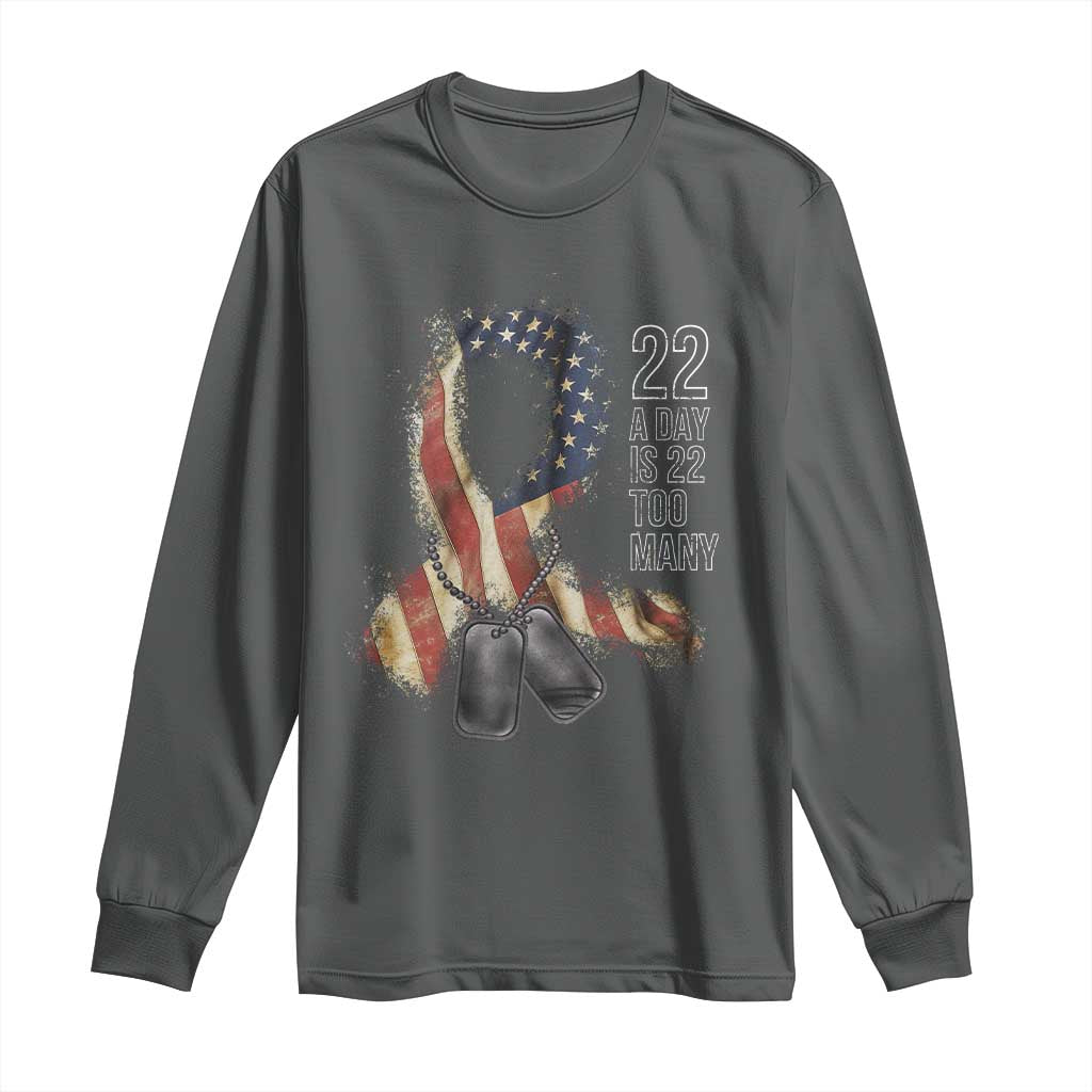 Veteran Suicide Awareness Long Sleeve Shirt 22 A Day Is 22 Too Many American Flag Ribbon TS02 Dark Heather Print Your Wear