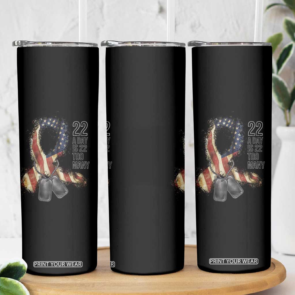 Veteran Suicide Awareness Skinny Tumbler 22 A Day Is 22 Too Many American Flag Ribbon TS02 Print Your Wear