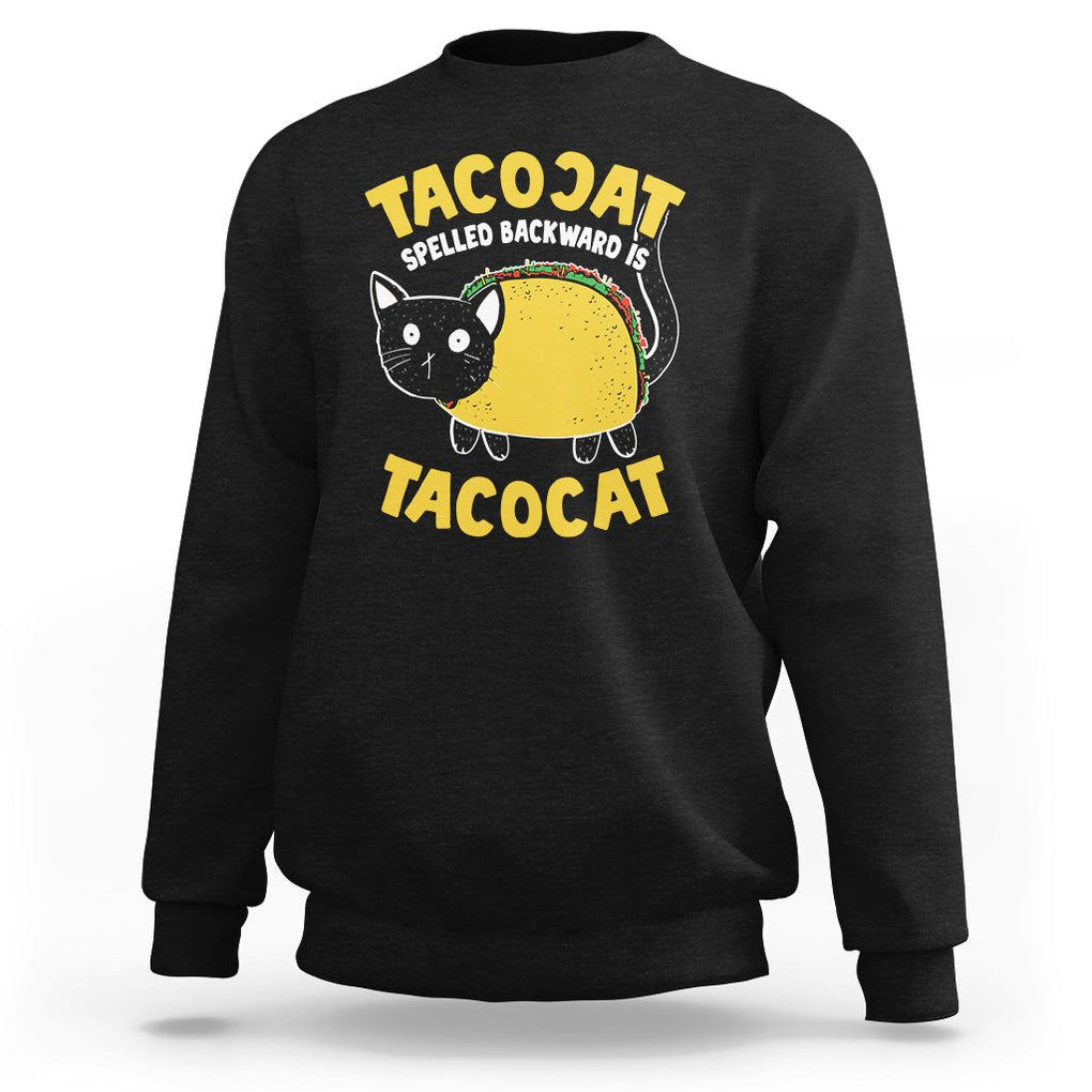 Funny Cat Cinco De Mayo Sweatshirt Tacocat Spelled Backward Is Tacocat Tacos Cats Lovers TS02 Black Printyourwear
