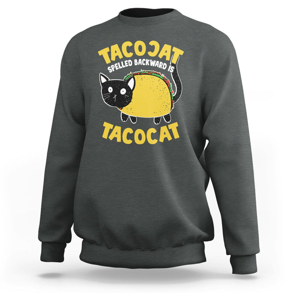 Funny Cat Cinco De Mayo Sweatshirt Tacocat Spelled Backward Is Tacocat Tacos Cats Lovers TS02 Dark Heather Printyourwear