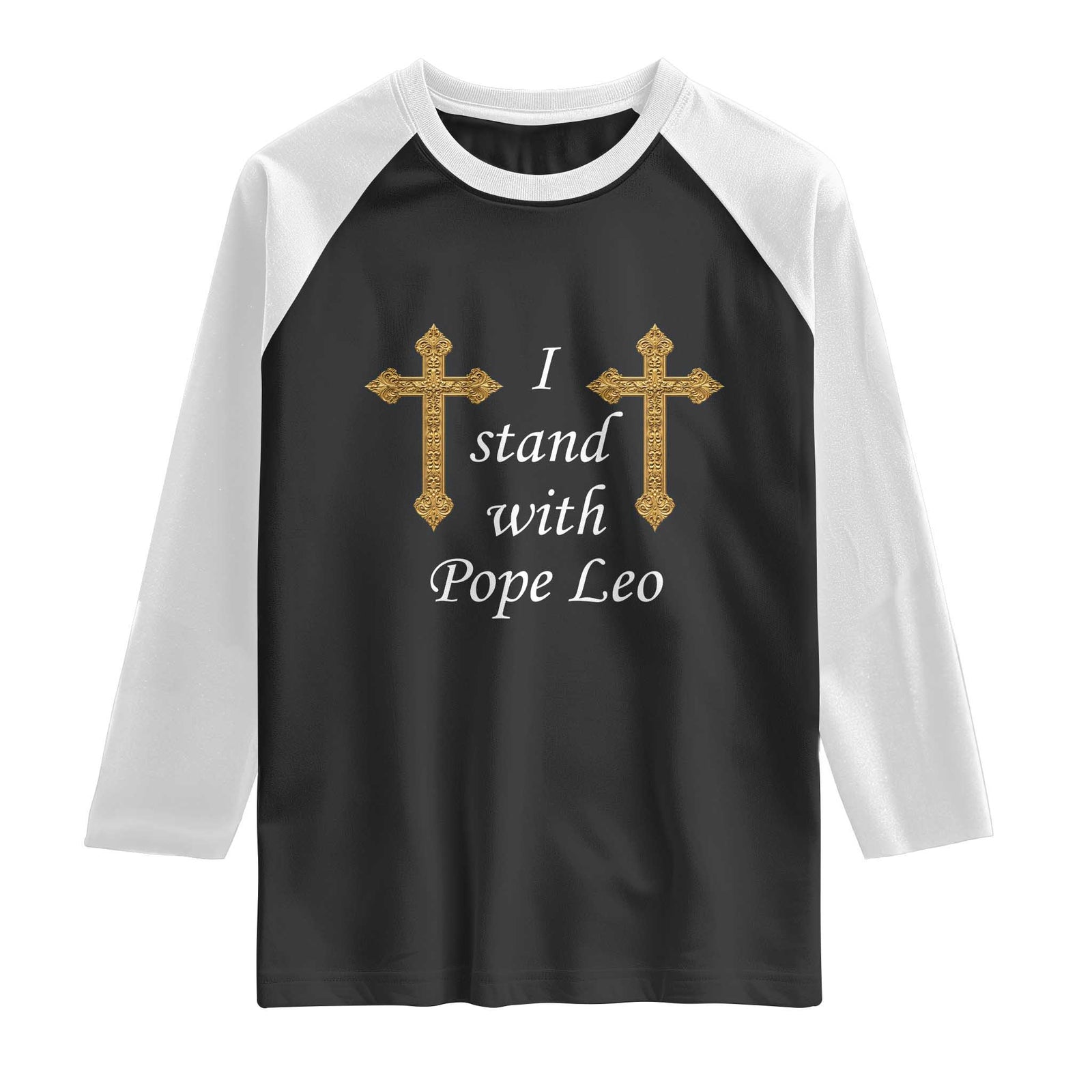 I Stand With Pope Leo Faith Graphic Raglan Shirt Catholic Ornate Gold Cross TS02 Black White Print Your Wear