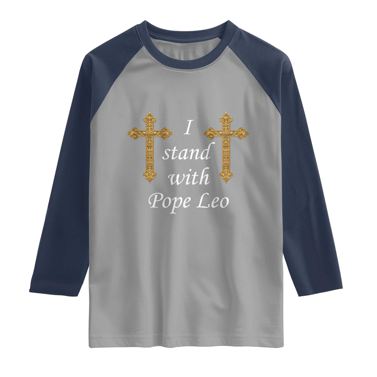 I Stand With Pope Leo Faith Graphic Raglan Shirt Catholic Ornate Gold Cross TS02 Sport Gray Navy Print Your Wear