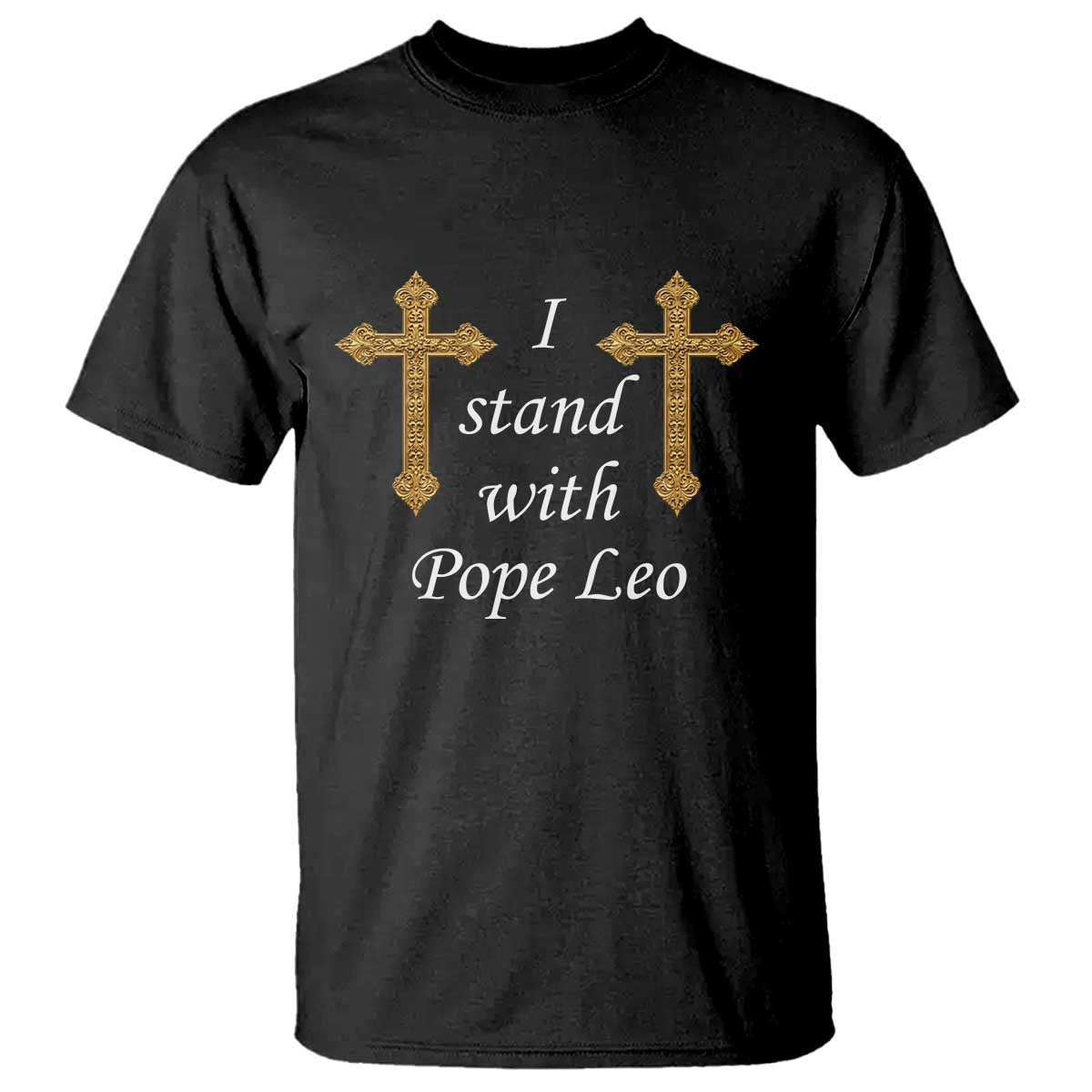 I Stand With Pope Leo Faith Graphic T Shirt Catholic Ornate Gold Cross TS02 Black Print Your Wear