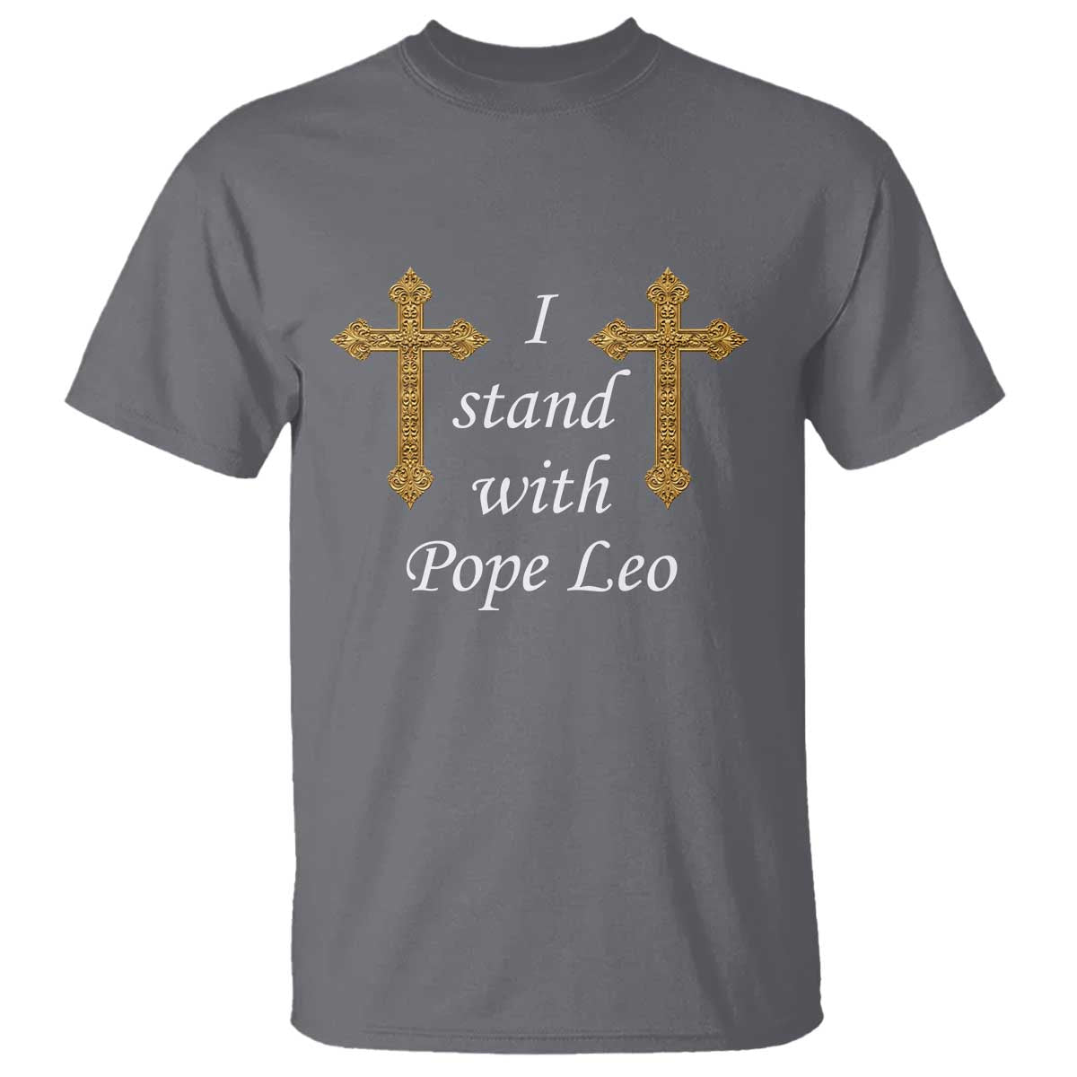 I Stand With Pope Leo Faith Graphic T Shirt Catholic Ornate Gold Cross TS02 Charcoal Print Your Wear