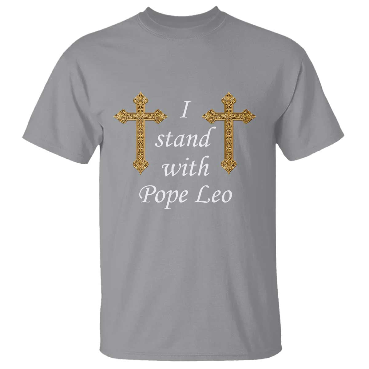 I Stand With Pope Leo Faith Graphic T Shirt Catholic Ornate Gold Cross TS02 Sport Gray Print Your Wear