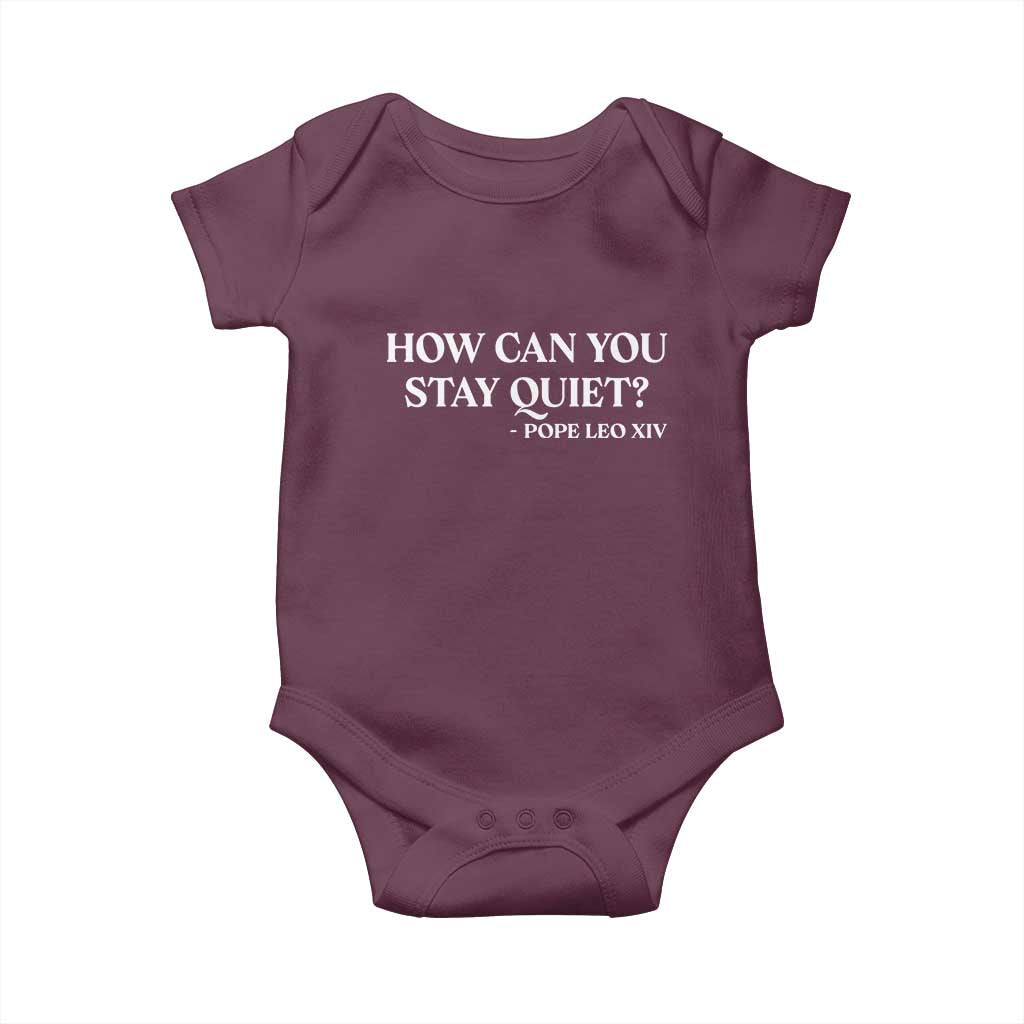 How Can You Stay Quiet Pope Leo XIV Quote Baby Onesie Inspirational Religious Courage Statement TS02 Maroon Print Your Wear