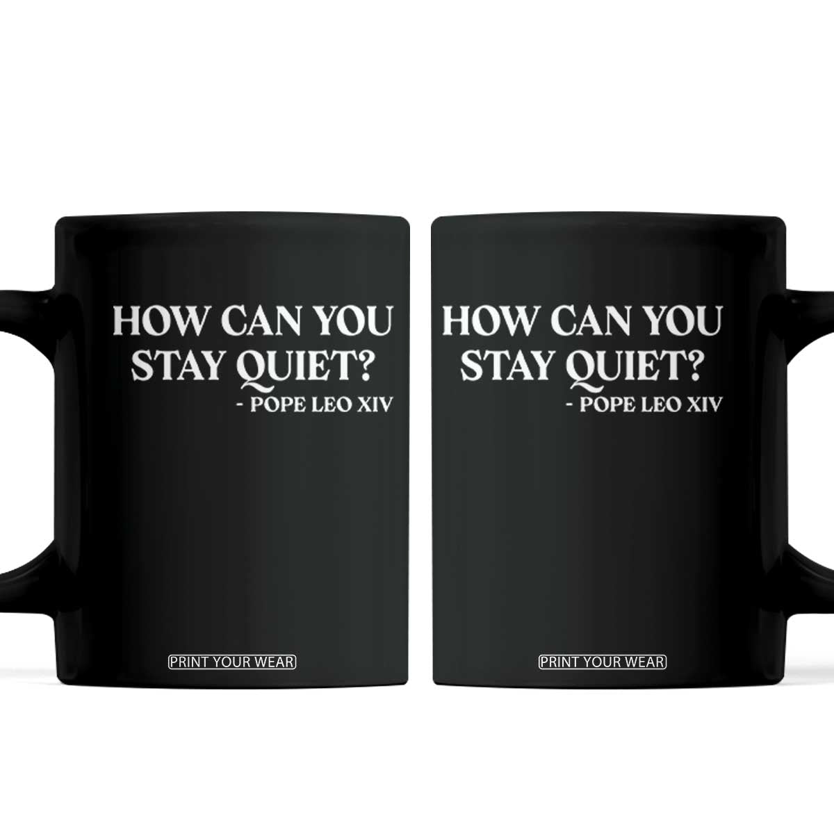 How Can You Stay Quiet Pope Leo XIV Quote Coffee Mug Inspirational Religious Courage Statement TS02 Black Print Your Wear