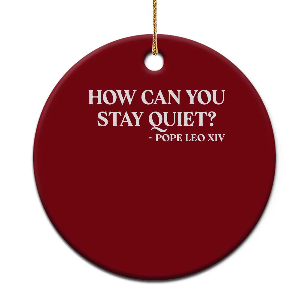 How Can You Stay Quiet Pope Leo XIV Quote Ceramic Ornament Inspirational Religious Courage Statement TS02 1pc Red Print Your Wear