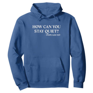 How Can You Stay Quiet Pope Leo XIV Quote Hoodie Inspirational Religious Courage Statement TS02 Royal Blue Print Your Wear