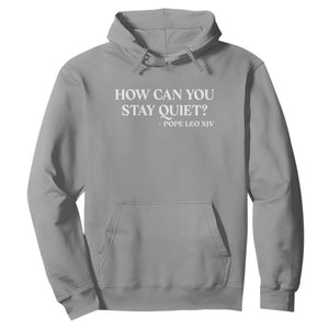 How Can You Stay Quiet Pope Leo XIV Quote Hoodie Inspirational Religious Courage Statement TS02 Sport Gray Print Your Wear