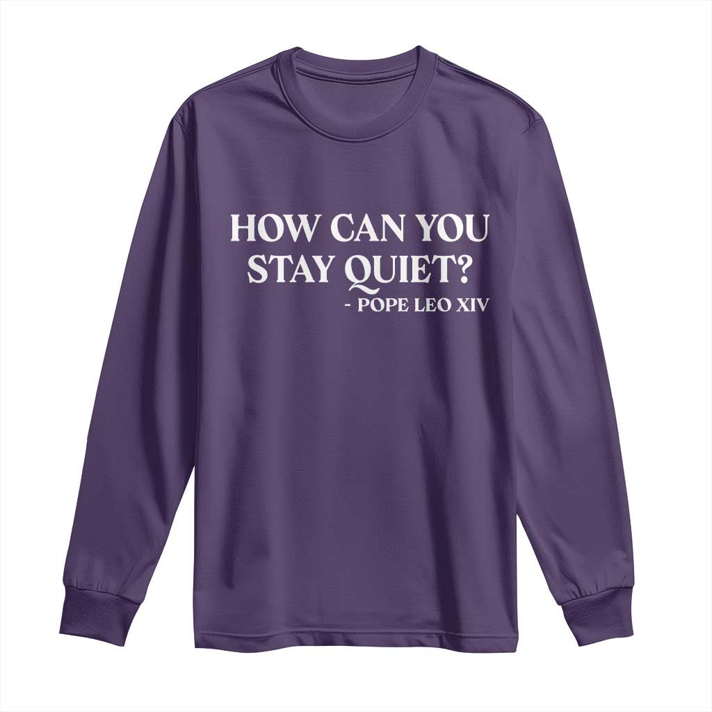 How Can You Stay Quiet Pope Leo XIV Quote Long Sleeve Shirt Inspirational Religious Courage Statement TS02 Purple Print Your Wear