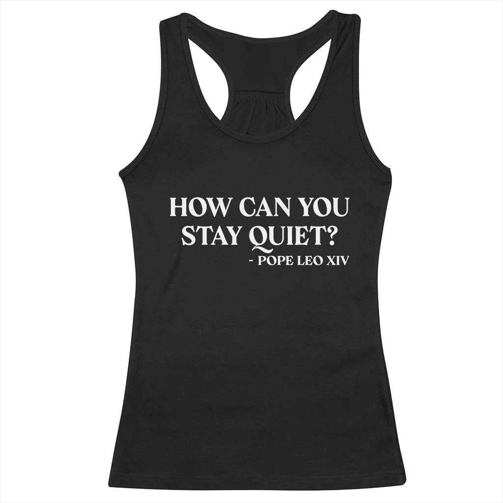 How Can You Stay Quiet Pope Leo XIV Quote Racerback Tank Top Inspirational Religious Courage Statement TS02 Black Print Your Wear