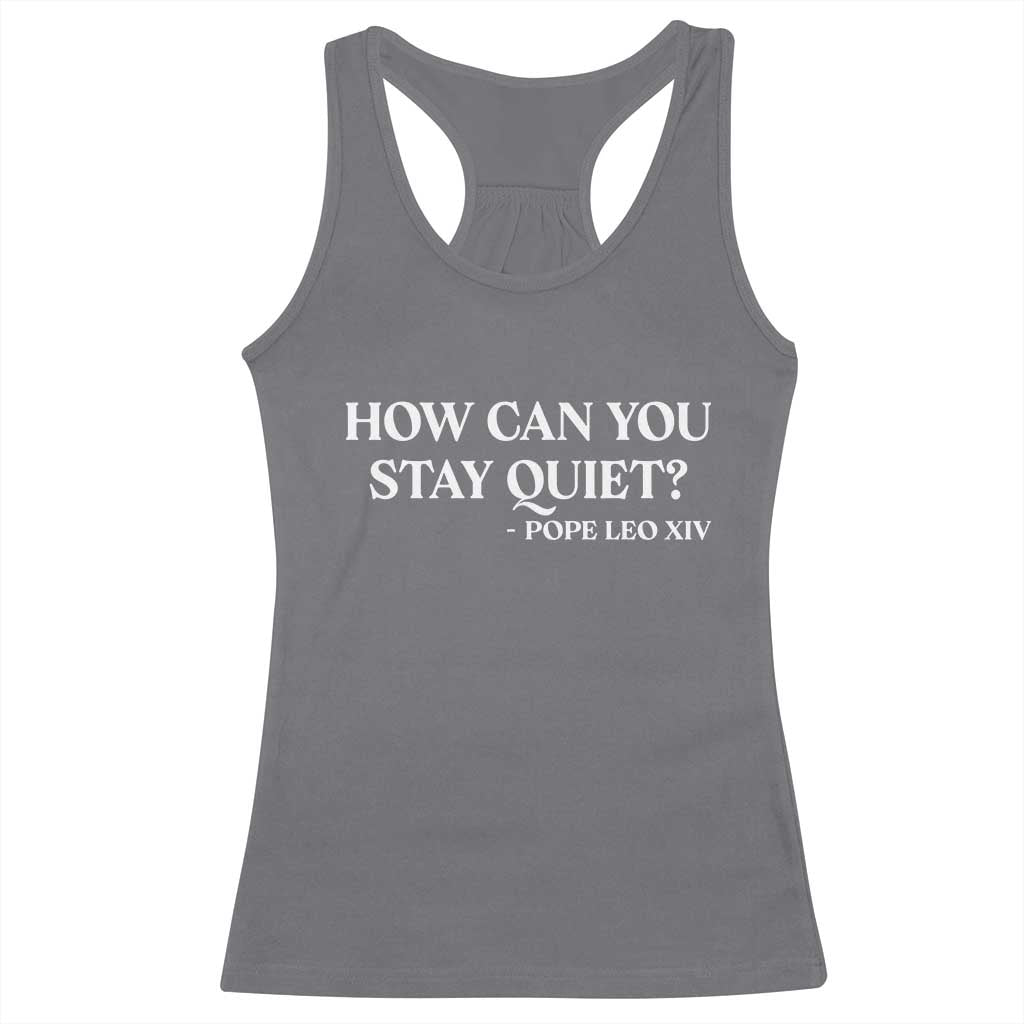 How Can You Stay Quiet Pope Leo XIV Quote Racerback Tank Top Inspirational Religious Courage Statement TS02 Charcoal Print Your Wear