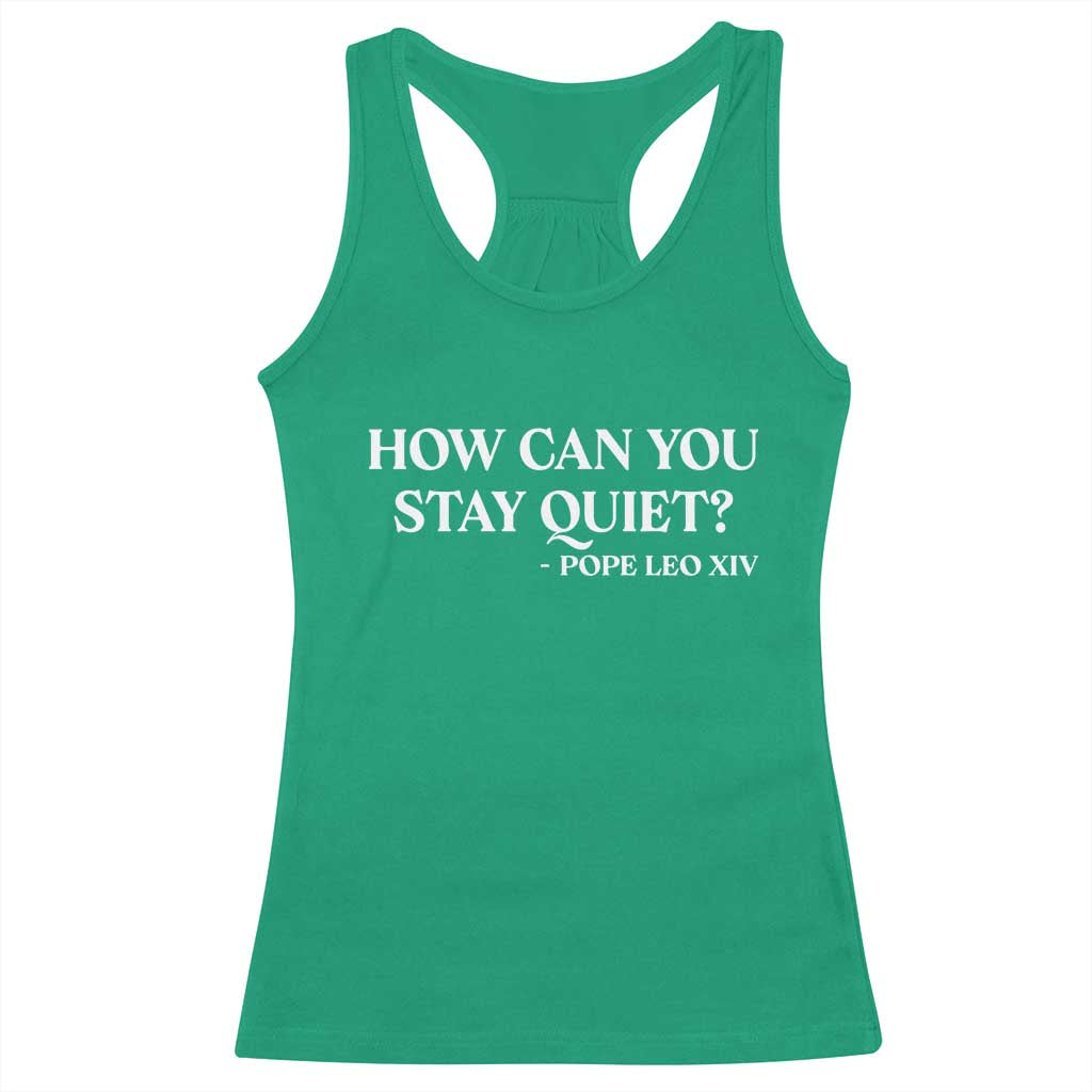 How Can You Stay Quiet Pope Leo XIV Quote Racerback Tank Top Inspirational Religious Courage Statement TS02 Irish Green Print Your Wear