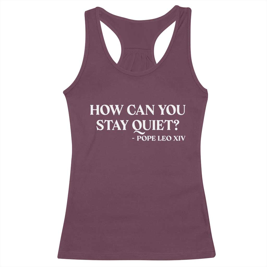 How Can You Stay Quiet Pope Leo XIV Quote Racerback Tank Top Inspirational Religious Courage Statement TS02 Maroon Print Your Wear