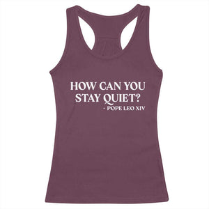 How Can You Stay Quiet Pope Leo XIV Quote Racerback Tank Top Inspirational Religious Courage Statement TS02 Maroon Print Your Wear