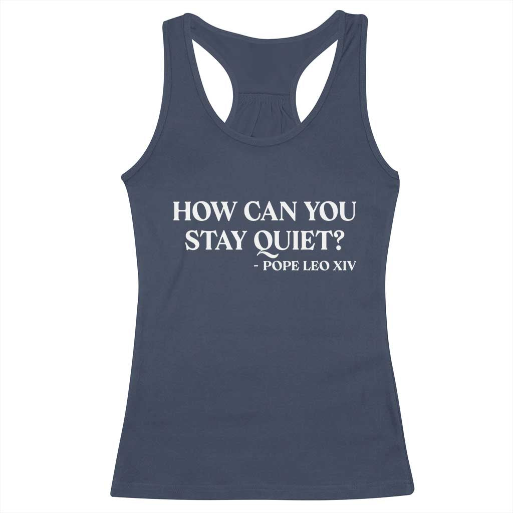 How Can You Stay Quiet Pope Leo XIV Quote Racerback Tank Top Inspirational Religious Courage Statement TS02 Navy Print Your Wear