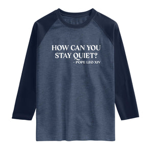 How Can You Stay Quiet Pope Leo XIV Quote Raglan Shirt Inspirational Religious Courage Statement TS02 Heather Denim Navy Print Your Wear