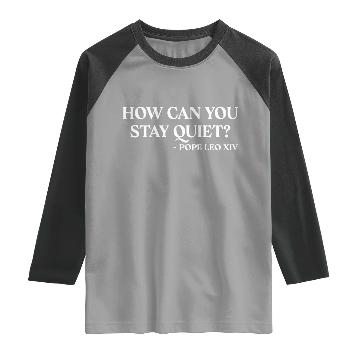 How Can You Stay Quiet Pope Leo XIV Quote Raglan Shirt Inspirational Religious Courage Statement TS02 Sport Gray Black Print Your Wear