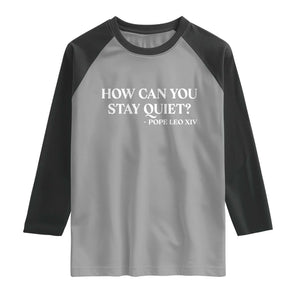 How Can You Stay Quiet Pope Leo XIV Quote Raglan Shirt Inspirational Religious Courage Statement TS02 Sport Gray Black Print Your Wear