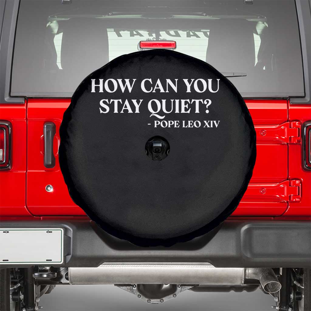 How Can You Stay Quiet Pope Leo XIV Quote Spare Tire Cover Inspirational Religious Courage Statement TS02 Black Print Your Wear