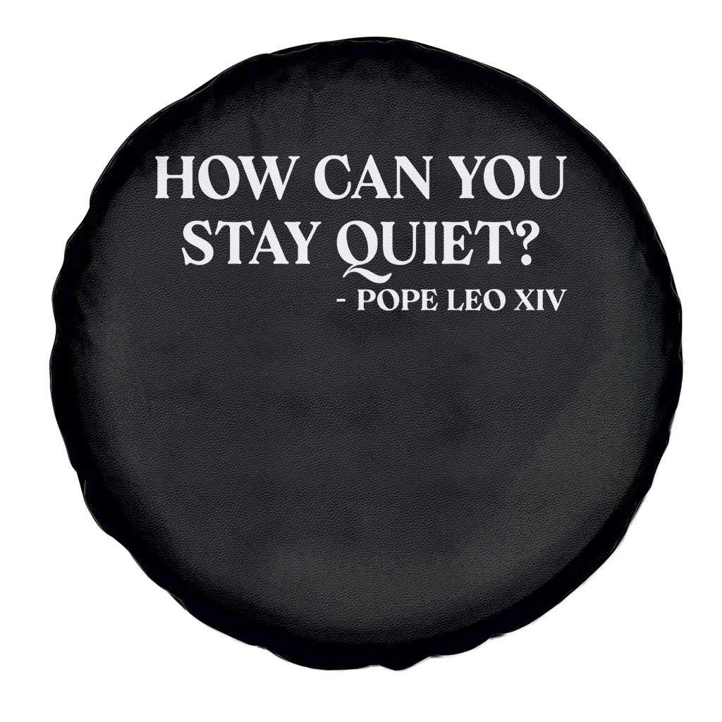 How Can You Stay Quiet Pope Leo XIV Quote Spare Tire Cover Inspirational Religious Courage Statement TS02 Print Your Wear