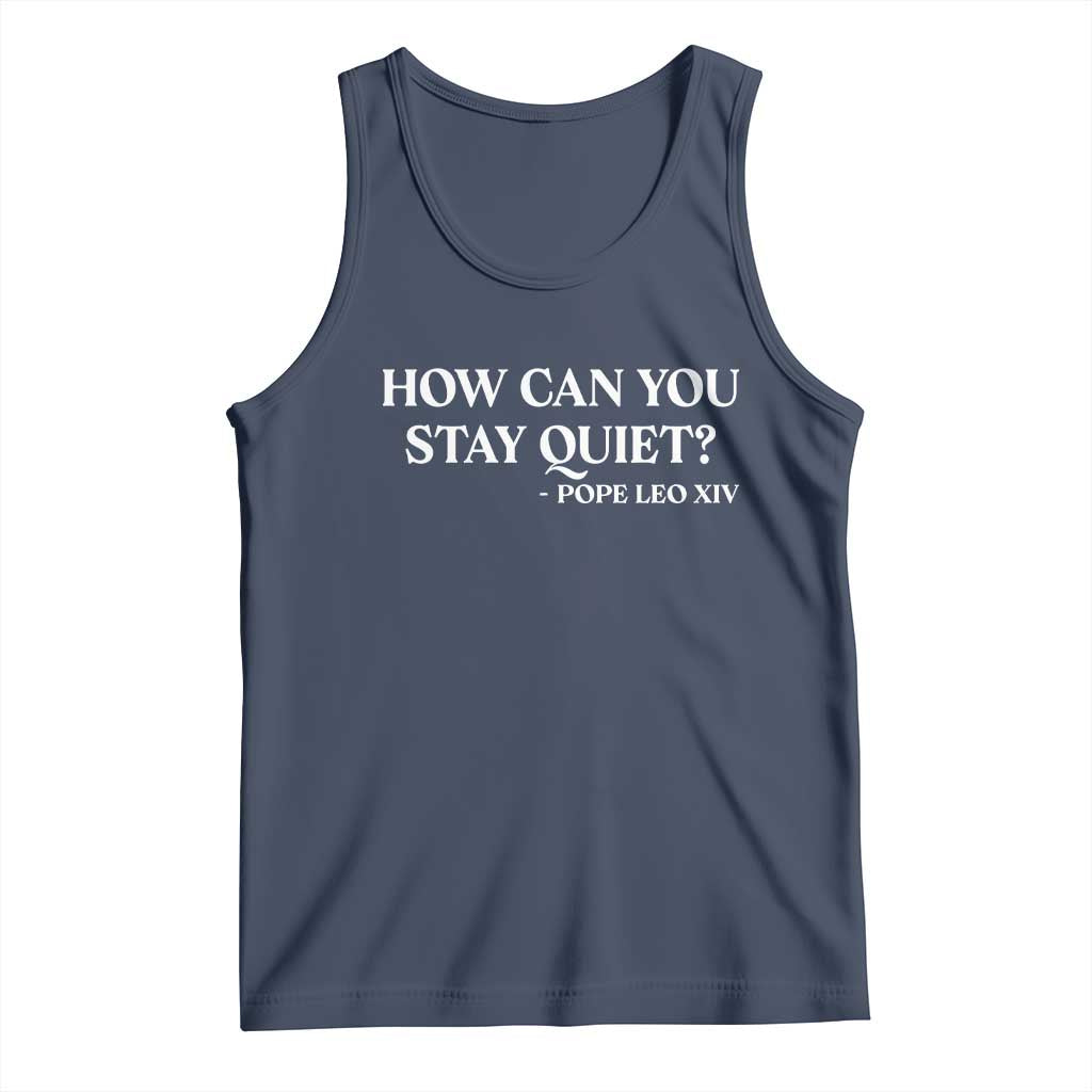 How Can You Stay Quiet Pope Leo XIV Quote Tank Top Inspirational Religious Courage Statement TS02 Navy Print Your Wear