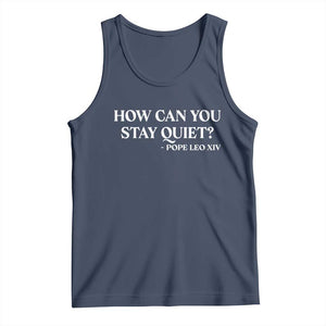 How Can You Stay Quiet Pope Leo XIV Quote Tank Top Inspirational Religious Courage Statement TS02 Navy Print Your Wear