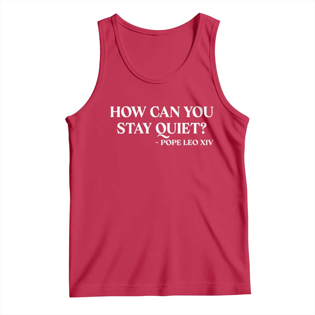 How Can You Stay Quiet Pope Leo XIV Quote Tank Top Inspirational Religious Courage Statement TS02 Red Print Your Wear