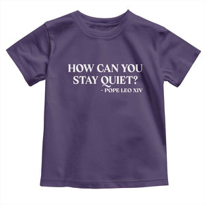 How Can You Stay Quiet Pope Leo XIV Quote Toddler T Shirt Inspirational Religious Courage Statement TS02 Purple Print Your Wear