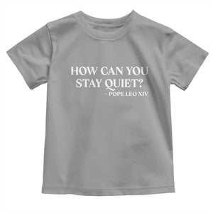 How Can You Stay Quiet Pope Leo XIV Quote Toddler T Shirt Inspirational Religious Courage Statement TS02 Sport Gray Print Your Wear