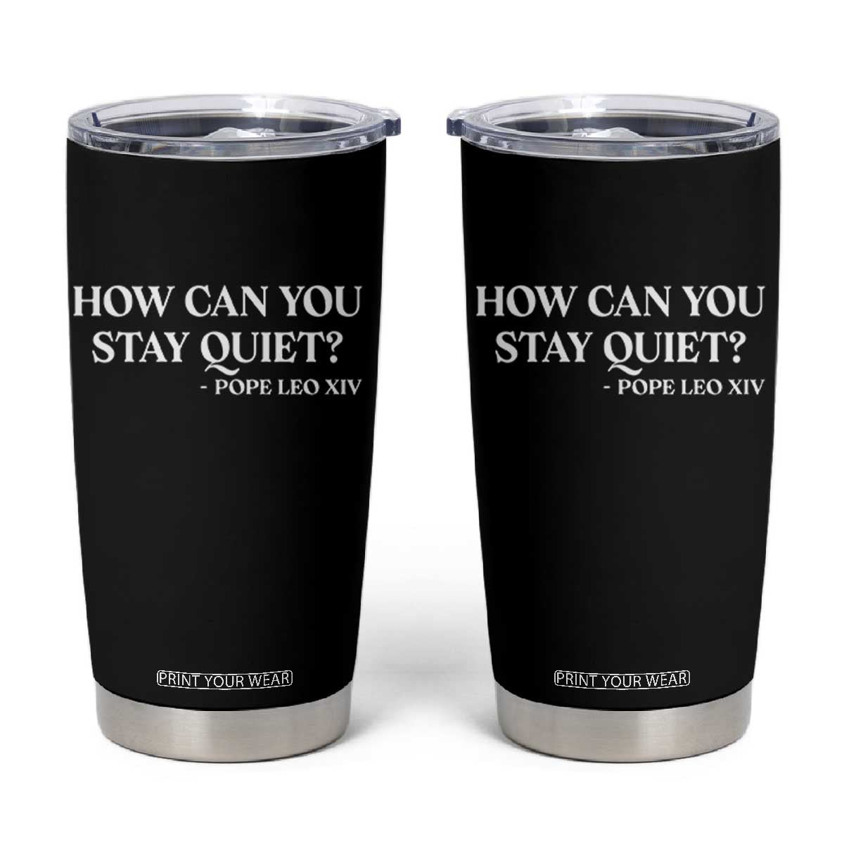 How Can You Stay Quiet Pope Leo XIV Quote Tumbler Cup Inspirational Religious Courage Statement TS02 Black Print Your Wear