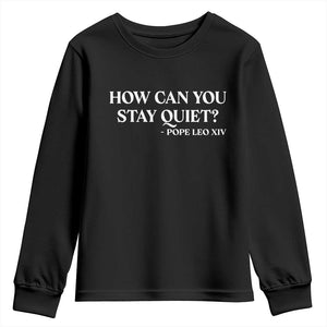 How Can You Stay Quiet Pope Leo XIV Quote Youth Sweatshirt Inspirational Religious Courage Statement TS02 Black Print Your Wear