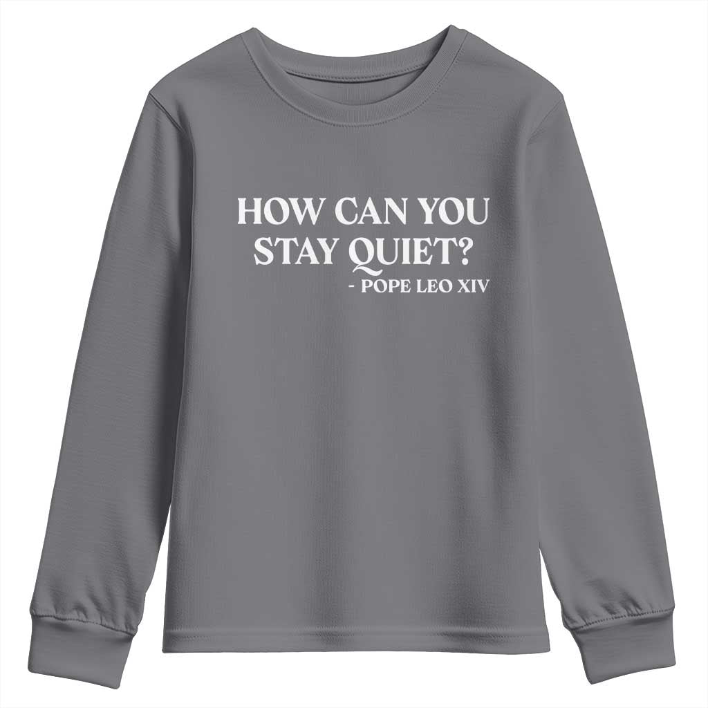 How Can You Stay Quiet Pope Leo XIV Quote Youth Sweatshirt Inspirational Religious Courage Statement TS02 Charcoal Print Your Wear