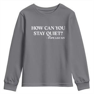How Can You Stay Quiet Pope Leo XIV Quote Youth Sweatshirt Inspirational Religious Courage Statement TS02 Charcoal Print Your Wear