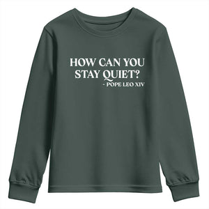 How Can You Stay Quiet Pope Leo XIV Quote Youth Sweatshirt Inspirational Religious Courage Statement TS02 Dark Forest Green Print Your Wear