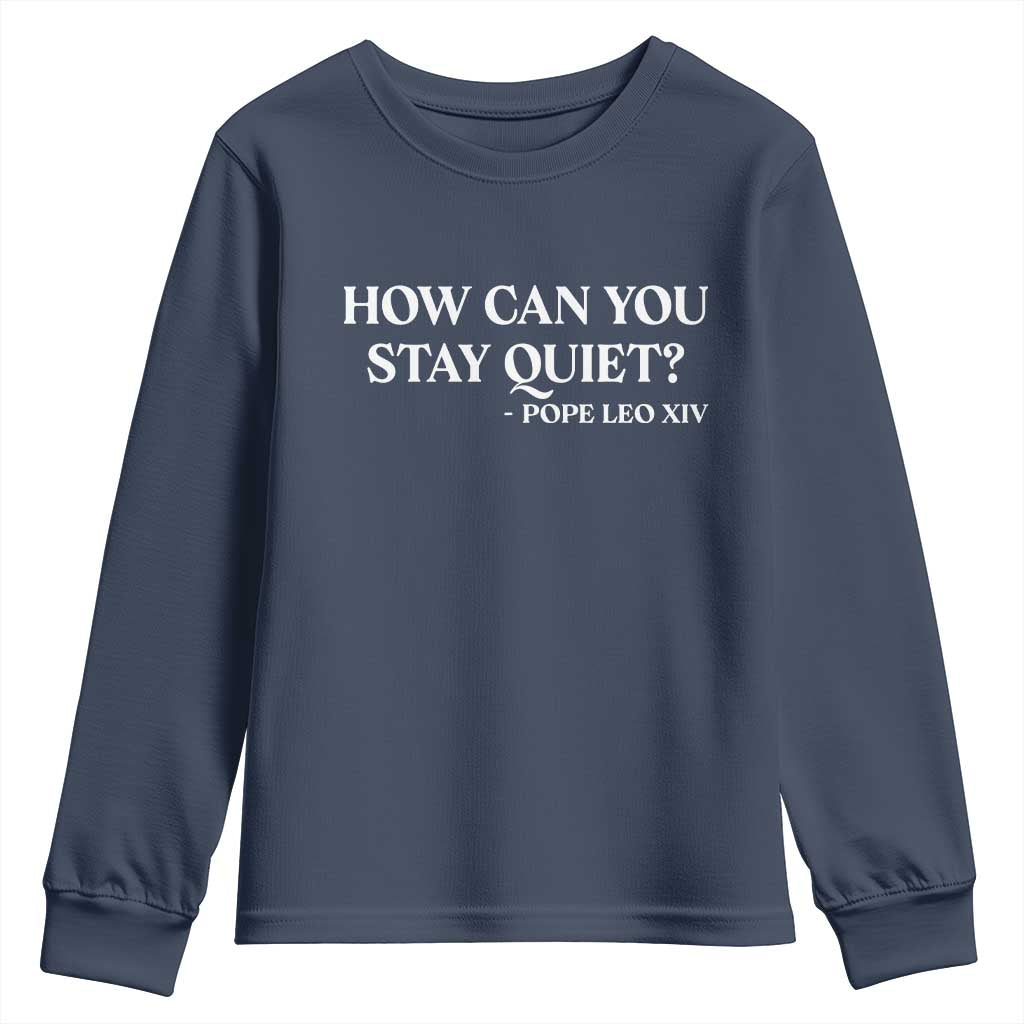 How Can You Stay Quiet Pope Leo XIV Quote Youth Sweatshirt Inspirational Religious Courage Statement TS02 Navy Print Your Wear