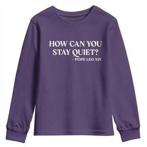 How Can You Stay Quiet Pope Leo XIV Quote Youth Sweatshirt Inspirational Religious Courage Statement TS02 Purple Print Your Wear