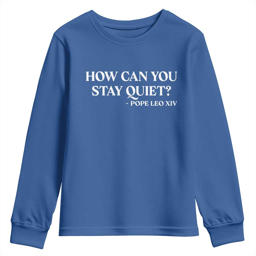 How Can You Stay Quiet Pope Leo XIV Quote Youth Sweatshirt Inspirational Religious Courage Statement TS02 Royal Blue Print Your Wear