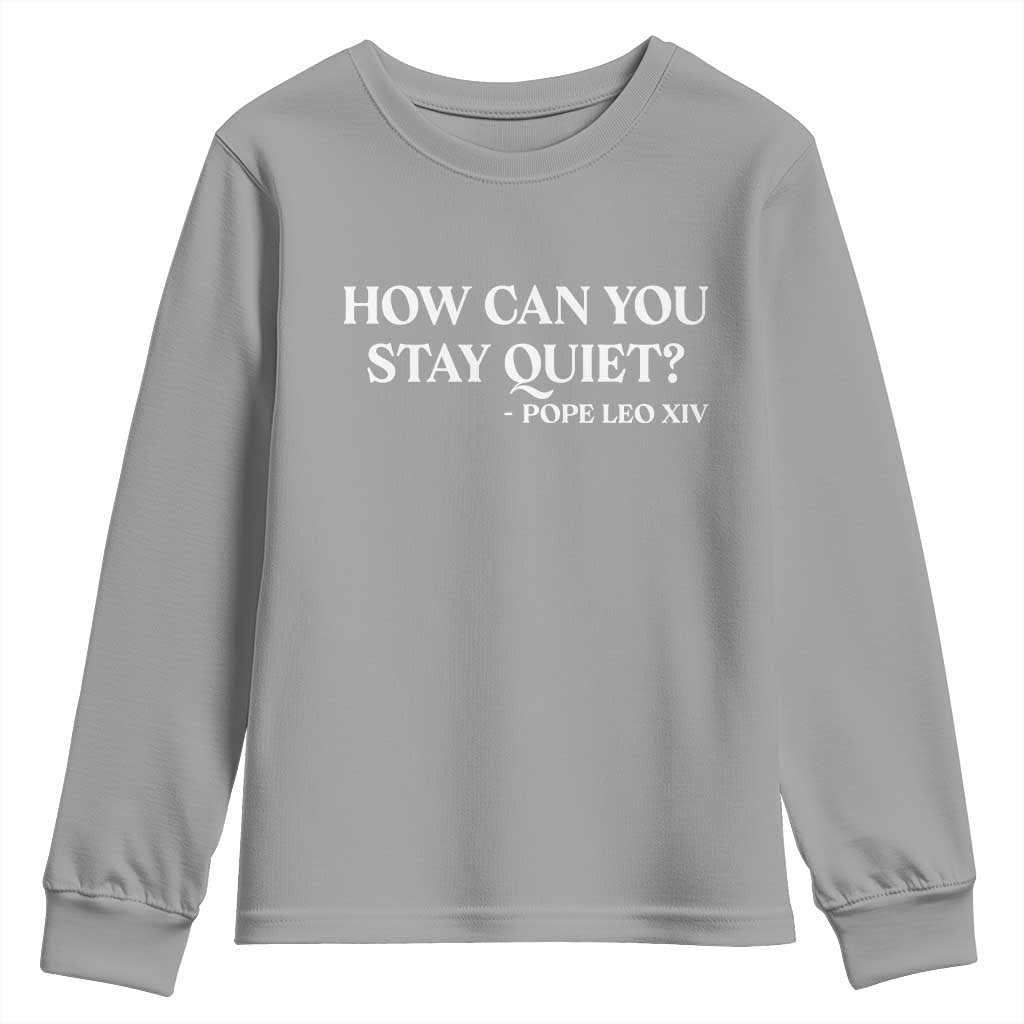 How Can You Stay Quiet Pope Leo XIV Quote Youth Sweatshirt Inspirational Religious Courage Statement TS02 Sport Gray Print Your Wear
