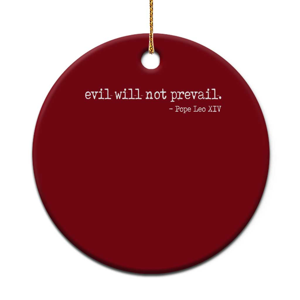Evil Will Not Prevail Pope Leo XIV Religious Quote Ceramic Ornament Hopeful Christian Faith Graphic TS02 1pc Red Print Your Wear