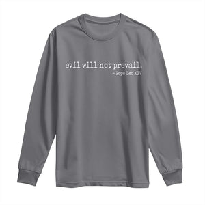 Evil Will Not Prevail Pope Leo XIV Religious Quote Long Sleeve Shirt Hopeful Christian Faith Graphic TS02 Charcoal Print Your Wear
