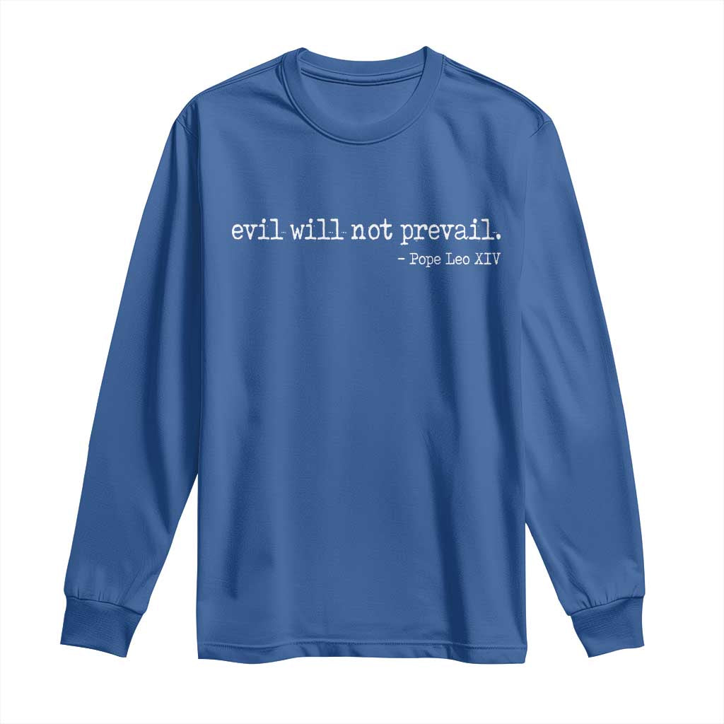 Evil Will Not Prevail Pope Leo XIV Religious Quote Long Sleeve Shirt Hopeful Christian Faith Graphic TS02 Royal Blue Print Your Wear