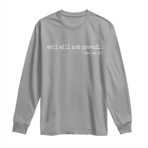 Evil Will Not Prevail Pope Leo XIV Religious Quote Long Sleeve Shirt Hopeful Christian Faith Graphic TS02 Sport Gray Print Your Wear