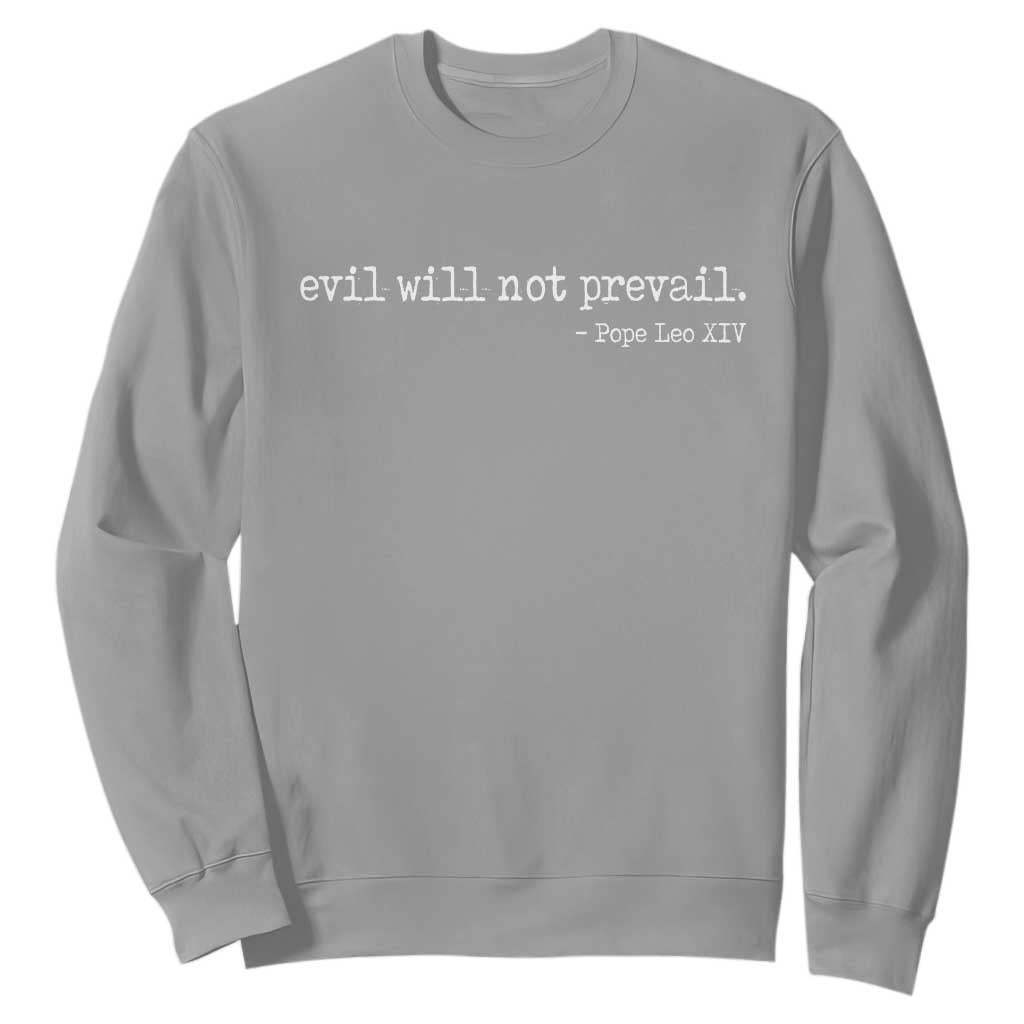 Evil Will Not Prevail Pope Leo XIV Religious Quote Sweatshirt Hopeful Christian Faith Graphic TS02 Sport Gray Print Your Wear