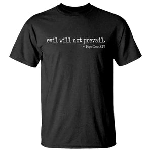 Evil Will Not Prevail Pope Leo XIV Religious Quote T Shirt Hopeful Christian Faith Graphic TS02 Black Print Your Wear