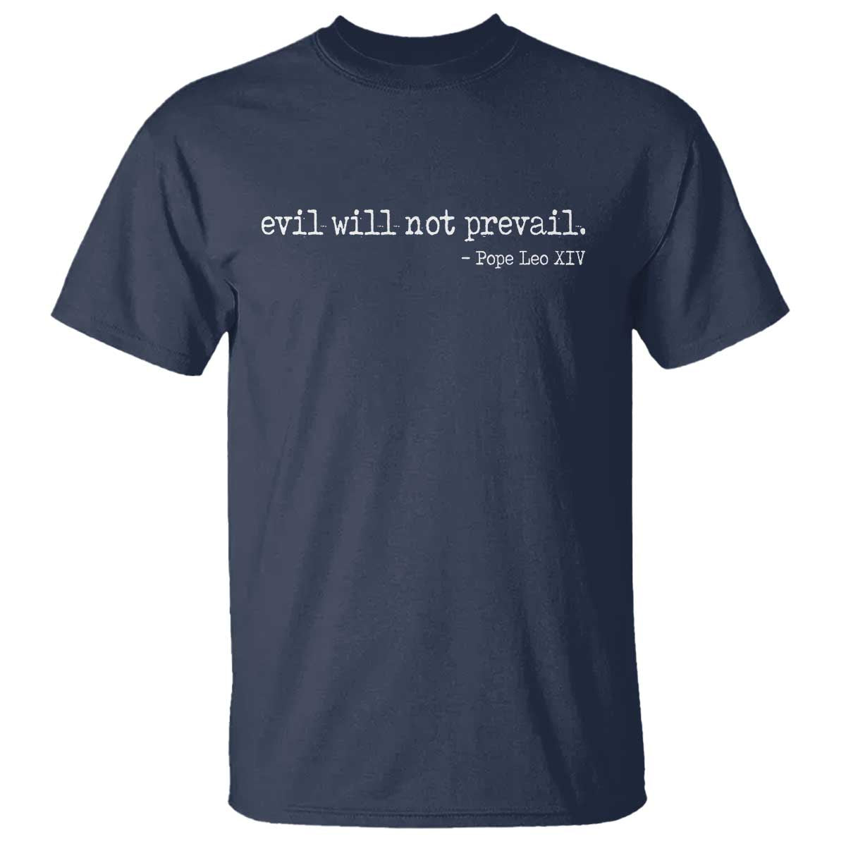 Evil Will Not Prevail Pope Leo XIV Religious Quote T Shirt Hopeful Christian Faith Graphic TS02 Navy Print Your Wear
