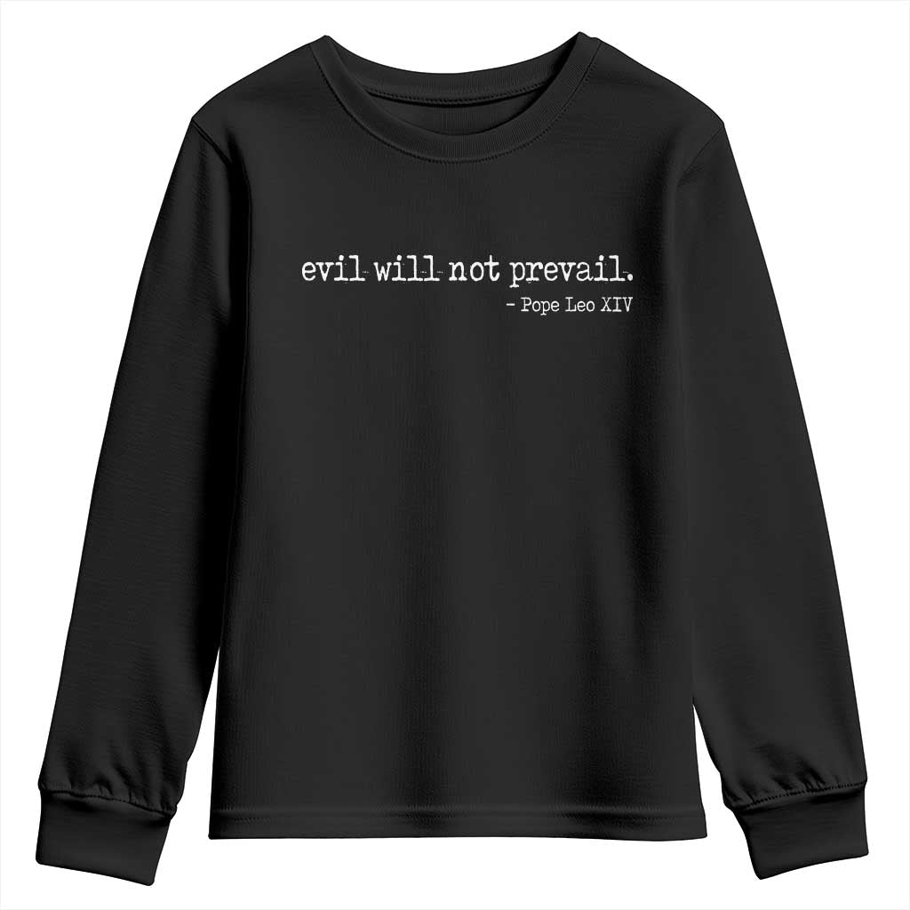 Evil Will Not Prevail Pope Leo XIV Religious Quote Youth Sweatshirt Hopeful Christian Faith Graphic TS02 Black Print Your Wear